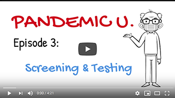 Pandemic U video - Screening and Testing